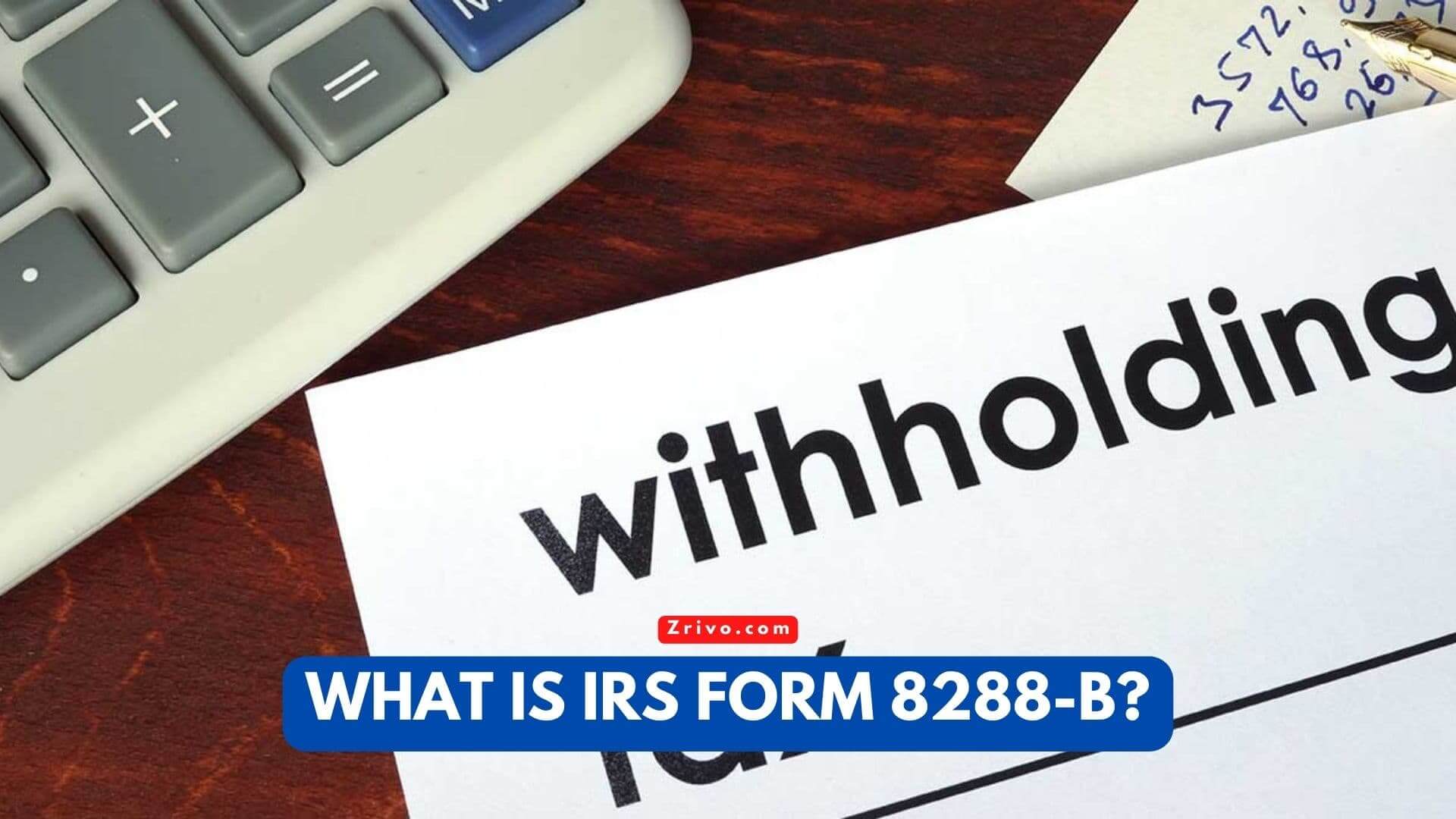 What Is IRS Form 8288-B?