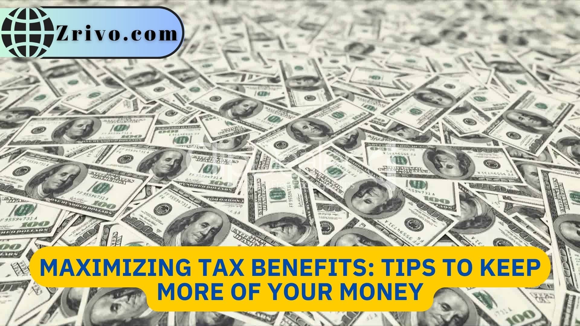 Maximizing Tax Benefits: Tips to Keep More of Your Money